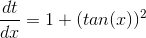 \frac{dt}{dx}=1+(tan(x))^{2}