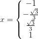 x=\left\{\begin{matrix} -1\\-\frac{\sqrt{3}}{3} \\ \frac{\sqrt{3}}{3} \\1 \end{matrix}\right.