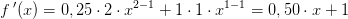 f{\, }'(x)=0,25\cdot 2\cdot x^{2-1}+1\cdot 1\cdot x^{1-1}=0,50\cdot x+1