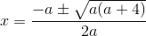 x=\frac{-a\pm \sqrt{a(a+4)}}{2a}
