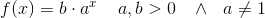 f(x)=b\cdot a^x\; \; \; \; a,b>0\; \; \; \wedge\: \: \: a\neq 1