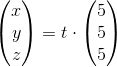 \begin{pmatrix} x\\y \\z \end{pmatrix} =t\cdot \begin{pmatrix} 5\\5 \\ 5 \end{pmatrix}