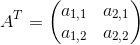 A^T=\begin{pmatrix} a_{1,1} & a_{2,1}\\ a_{1,2} & a_{2,2} \end{pmatrix}