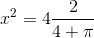 x^2=4\frac{2}{4+\pi }