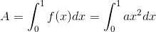 A=\int_{0}^{1} f(x) dx = \int_{0}^{1} ax^2 dx
