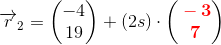 \overrightarrow{r}_2=\begin{pmatrix} -4\\19 \end{pmatrix}+(2s)\cdot \begin{pmatrix} {\color{Red} \bf -3}\\ {\color{Red} \bf 7} \end{pmatrix}