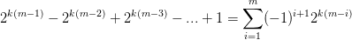 2^{k(m-1)}-2^{k(m-2)} + 2^{k(m-3)}-...+1 = \sum_{i=1}^{m}(-1)^{i+1} 2^{k(m-i)}
