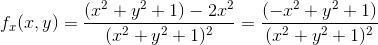 f_{x}(x,y)= \frac{(x^2+y^2+1)- 2x^2}{(x^2+y^2+1)^2}= \frac{(-x^2+y^2+1)}{(x^2+y^2+1)^2}