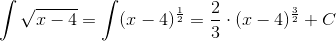\int \sqrt{x-4}=\int (x-4)^\frac{1}{2}=\frac{2}{3}\cdot (x-4)^\frac{3}{2}+C