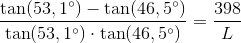 \frac{\tan(53,1^{\circ})-\tan(46,5^{\circ})}{\tan(53,1^{\circ})\cdot \tan(46,5^{\circ})}=\frac{398}{L}