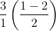 \frac{3}{1}\left ( \frac{1-2}{2} \right )