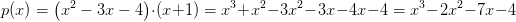 p(x)=\left (x^2-3x-4 \right )\cdot (x+1)=x^3+x^2-3x^2-3x-4x-4=x^3-2x^2-7x-4