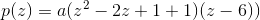 p(z)=a(z^2-2z+1+1)(z-6))
