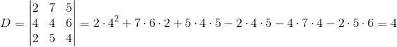D=\begin{vmatrix} 2 &7 &5 \\ 4&4 &6 \\ 2 &5 & 4 \end{vmatrix}=2\cdot 4^2+7\cdot 6\cdot 2+5\cdot 4\cdot 5-2\cdot 4\cdot 5-4\cdot 7\cdot 4-2\cdot 5\cdot 6=4