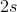 2s