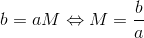 b=aM\Leftrightarrow M=\frac{b}{a}