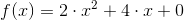 f(x)= 2\cdot x^2 + 4 \cdot x + 0