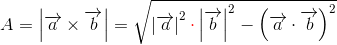 A=\left | \overrightarrow{a}\times \overrightarrow{b} \right |=\sqrt{\left | \overrightarrow{a} \right |^2\mathbf{\color{Red} \cdot} \left | \overrightarrow{b} \right |^2-\left ( \overrightarrow{a} \cdot \overrightarrow{b}\right )^2}