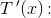 T{\, }'(x)\! :
