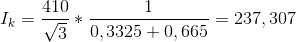 I_k =\frac{410}{\sqrt{3}}*\frac{1}{0,3325+0,665}= 237,307