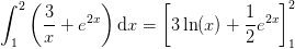 \int_{1}^{2}\left (\frac{3}{x}+e^{2x}\right )\mathrm{d}x=\left [ 3\ln(x)+\frac{1}{2}e^{2x} \right ]_{1}^{2}
