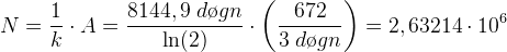 N=\frac{1}{k}\cdot A=\frac{8144,9\; d\o gn}{\ln(2)}\cdot \left (\frac{672}{3\; d\o gn} \right )=2,63214\cdot 10^{6}