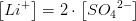 \left [ Li^+ \right ]=2\cdot \left [ S{O_{4}}^{2-}\right ]