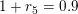 \small \small 1+r_5=0{.}9