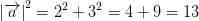 \left | \overrightarrow{a} \right |^2=2^2+3^2=4+9=13