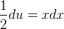 \frac{1}{2}du=xdx