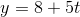 y=8+5t