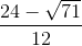 \frac{24-\sqrt{71}}{12}