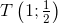T\left ( 1;\tfrac{1}{2} \right )