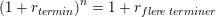 \small \left (1+r_{ter\! min} \right )^n=1+r_{fler\! e\; terminer}