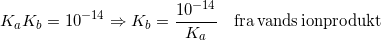 \small \small K_a K_b = 10^{-14} \Rightarrow K_b = \dfrac{10^{-14}}{K_a}\quad \mathrm{fra\,vands\,ionprodukt}