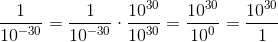 \frac{1}{10^{-30}}=\frac{1}{10^{-30}}\cdot \frac{10^{30}}{10^{30}}=\frac{10^{30}}{10^{0}}=\frac{10^{30}}{1}