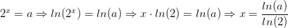 2^{x}=a\Rightarrow ln(2^{x})=ln(a)\Rightarrow x\cdot ln(2)=ln(a)\Rightarrow x= \frac{ln(a)}{ln(2)}