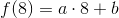f(8)=a\cdot 8+b