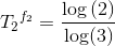 {T_2}^{f_2}=\frac{\log\left (2\right )}{\log(3)}
