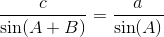 \frac{c}{\sin(A+B)}=\frac{a}{\sin(A)}