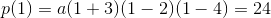 p(1)=a(1+3)(1-2)(1-4)=24