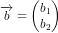 \overrightarrow{b}=\begin{pmatrix} b_1\\b_2 \end{pmatrix}