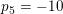\small \small p_5=-10