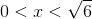 0<x<\sqrt{6}