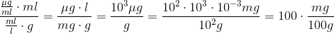\frac{\frac{\mu g}{ml}\cdot ml}{\frac{ml}{l}\cdot g}=\frac{\mu g\cdot l}{mg\cdot g}=\frac{10^{3}\mu g}{g}=\frac{10^{2}\cdot 10^{3}\cdot 10^{-3}mg}{10^{2}g}=100\cdot \frac{mg}{100g}