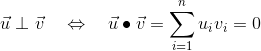 \vec{u} \perp \vec{v} \quad \Leftrightarrow \quad \vec{u} \bullet \vec{v} = \sum_{i=1}^n u_i v_i = 0