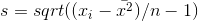 s = sqrt((x_i -\bar{x^2})/n-1)