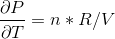 \frac{\partial P}{\partial T}= n*R/V