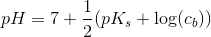 pH=7+\frac{1}{2}(pK_s+\log(c_b))