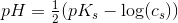 pH=\tfrac{1}{2}(pK_s-\log(c_s))